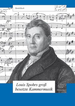 Louis Spohrs groß besetzte Kammermusik von Koch,  David
