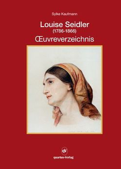 Louise Seidler (1786-1866) OEuvreverzeichnis; Band 2 von Kaufmann,  Sylke