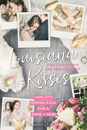 Louisiana Kisses: Vier Lovestorys und eine Hochzeit von A.,  Ewa, Dean,  Annie J., Gold,  Romina, Otis,  Laini