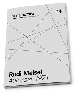 loungeaffairs #4: Rudi Meisel. Autorast 1971 von Bove,  Jens, Matthias,  Agnes, Meisel,  Rudi