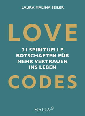 Love Codes – 21 spirituelle Botschaften für Vertrauen ins Leben von Seiler,  Laura Malina