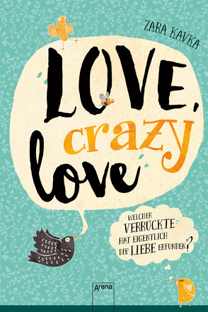 Love, crazy love. Welcher Verrückte hat eigentlich die Liebe erfunden? von Kavka,  Zara