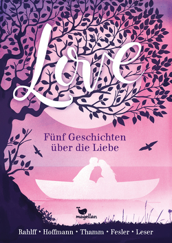 Love – Fünf Geschichten über die Liebe von Fesler,  Mario, Hoffmann,  Anne, Leser,  Antje, Rahlff,  Ruth, Thamm,  Andreas