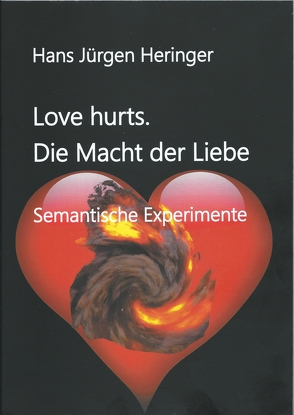 Love hurts. Die Macht der Liebe von Heringer,  Hans-Jürgen