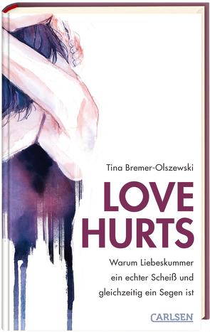 Love hurts. Warum Liebeskummer ein echter Scheiß und gleichzeitig ein Segen ist von Bremer-Olszewski,  Tina, Wenzel,  Hanna