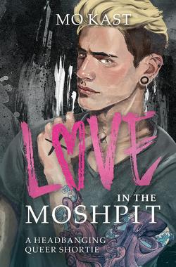 Love in the Moshpit von Kast,  Mo