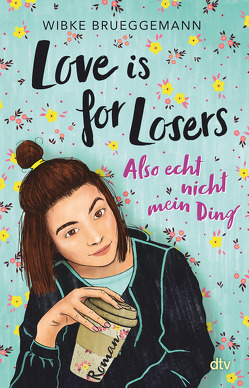 Love is for Losers … also echt nicht mein Ding von Brueggemann,  Wibke, Landau,  Michelle