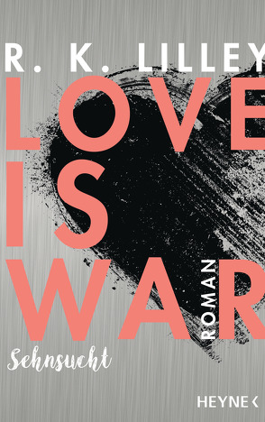 Love is War – Sehnsucht von Lilley,  R. K., Rebernik-Heidegger,  Sonja