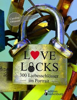 Love Locks – 300 Liebesschlösser im Portrait von Oblasser,  Caroline