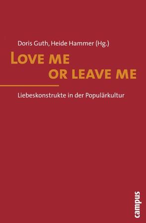 Love me or leave me von Baier,  Angelika, Braidt,  Andrea B., Diederichsen,  Diedrich, Guth,  Doris, Hammer,  Heide, Illouz,  Eva, Kiessling,  Stephanie, Resl,  Gabriele, Sicar,  Ruby, Szabó,  Sissi, Wilf,  Eitan