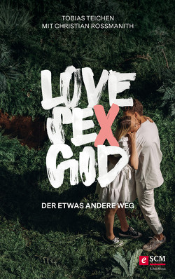 Love, Sex, God von Rossmanith,  Christian, Teichen,  Tobias
