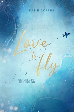 Love to fly: Gefühle mit Gegenwind von Coffee,  Katie