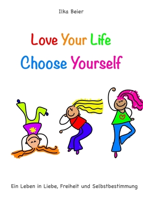 Love Your Life – Choose Yourself von Beier,  Ilka