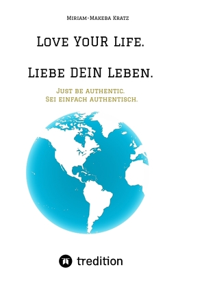 Love YoUR Life. Liebe DEIN Leben. von Kratz,  Miriam-Makeba