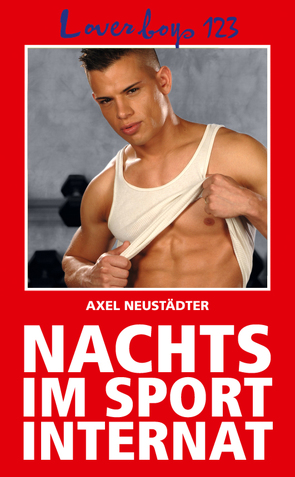 Loverboys 123: Nachts im Sportinternat von Neustädter ,  Axel