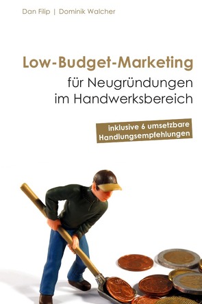 Low-Budget-Marketing für Neugründungen im Handwerksbereich von Filip,  Dan, Walcher,  Dominik