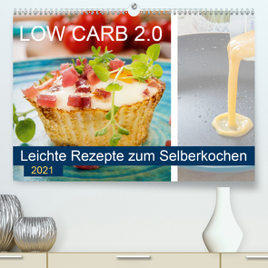 Low Carb 2.0 – Leichte Rezepte zum Selberkochen (Premium, hochwertiger DIN A2 Wandkalender 2021, Kunstdruck in Hochglanz) von Steiner,  Carmen