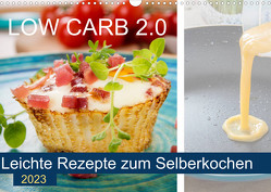 Low Carb 2.0 – Leichte Rezepte zum Selberkochen (Wandkalender 2023 DIN A3 quer) von Steiner,  Carmen
