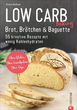 Low Carb baking. Brot, Brötchen & Baguette von Ruchser,  Diana