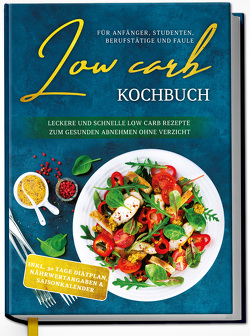 Low Carb Kochbuch für Anfänger, Studenten, Berufstätige und Faule: Leckere und schnelle Low Carb Rezepte zum gesunden Abnehmen ohne Verzicht von Winter,  Eva