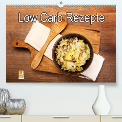 Low Carb – Leichte Rezepte für jeden Tag (Premium, hochwertiger DIN A2 Wandkalender 2023, Kunstdruck in Hochglanz) von Steiner,  Carmen