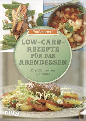 Low-Carb-Rezepte für das Abendessen von EatSmarter, Koelle,  Katrin, Loderhose,  Willy