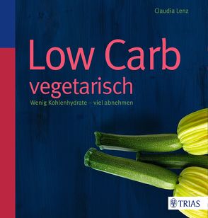 Low Carb vegetarisch von Lenz,  Claudia
