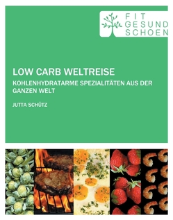 Low Carb Weltreise von FIT GESUND SCHÖN,  FIT, Schütz,  Jutta