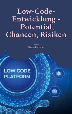 Low-Code-Entwicklung – Potential, Chancen, Risiken von Forestier,  Marco