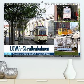 LOWA-Straßenbahnen Naumburg-Gera-Staßfurt-Frankfurt/Oder (Premium, hochwertiger DIN A2 Wandkalender 2021, Kunstdruck in Hochglanz) von Gerstner,  Wolfgang