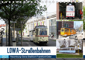 LOWA-Straßenbahnen Naumburg-Gera-Staßfurt-Frankfurt/Oder (Tischkalender 2021 DIN A5 quer) von Gerstner,  Wolfgang