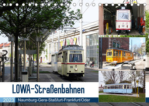 LOWA-Straßenbahnen Naumburg-Gera-Staßfurt-Frankfurt/Oder (Tischkalender 2023 DIN A5 quer) von Gerstner,  Wolfgang