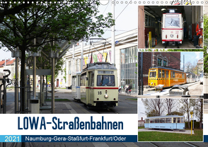 LOWA-Straßenbahnen Naumburg-Gera-Staßfurt-Frankfurt/Oder (Wandkalender 2021 DIN A3 quer) von Gerstner,  Wolfgang