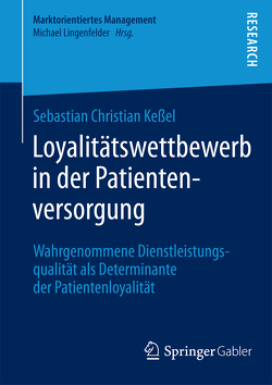Loyalitätswettbewerb in der Patientenversorgung von Keßel,  Sebastian Christian