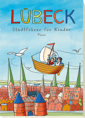 Lübeck. Stadtführer für Kinder von Gerke,  Majka, Köhler,  Sonja, Küntzel ,  Karolin, Peters,  Barbara, Prinz,  Johanna, Wagner,  Wiltrud