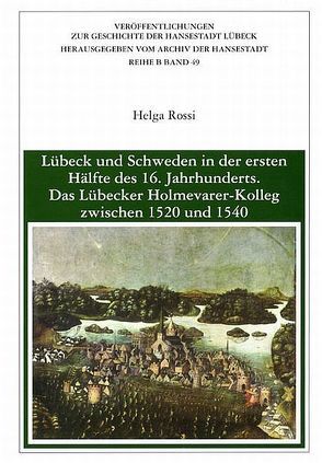 Lübeck und Schweden in der ersten Hälfte des 16. Jahrhunderts von Rossi,  Helga, Vogtherr,  Hans-Jürgen
