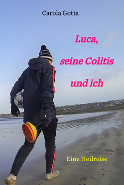Luca, seine Colitis und ich von Gotta,  Carola