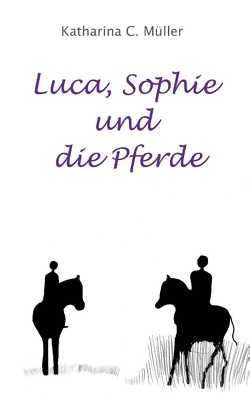 Luca, Sophie und die Pferde von Müller,  Katharina C.