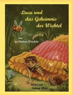 Luca und das Geheimnis der Wichtel von Weitz,  Solveig, Wendeln,  Andrea