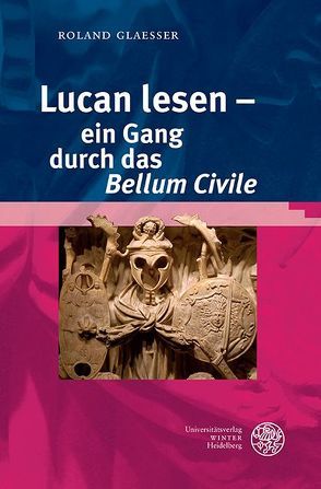 Lucan lesen – ein Gang durch das ‚Bellum Civile‘ von Glaesser,  Roland