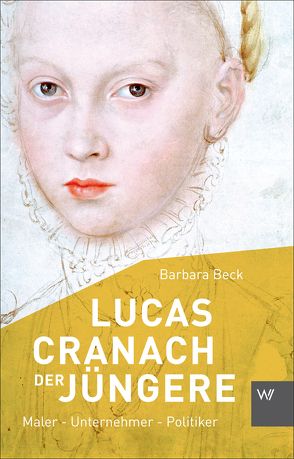 Lucas Cranach der Jüngere (1515-1589) von Beck,  Barbara