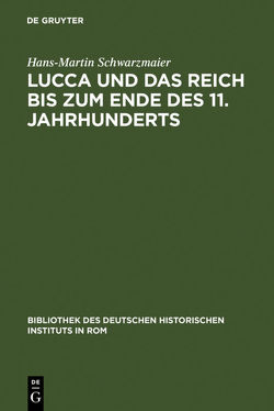 Lucca und das Reich bis zum Ende des 11. Jahrhunderts von Schwarzmaier,  Hans-Martin