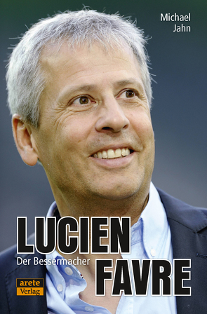 Lucien Favre: Der Bessermacher von Favre,  Lucien, Jahn,  Michael