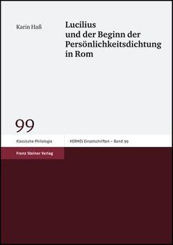 Lucilius und der Beginn der Persönlichkeitsdichtung in Rom von Haß,  Karin