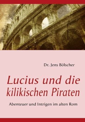 Lucius und die kilikischen Piraten von Bölscher,  Jens