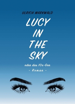 Lucy in the Sky oder das 10x-Gen von Markwald,  Ulrich