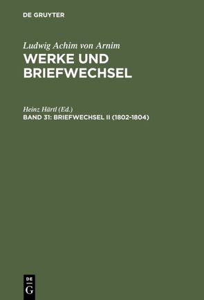 Ludwig Achim von Arnim: Werke und Briefwechsel / Briefwechsel II (1802-1804) von Härtl,  Heinz