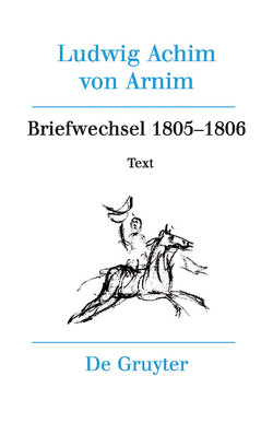 Ludwig Achim von Arnim: Werke und Briefwechsel / Briefwechsel III (1805-1806) von Härtl,  Heinz, Härtl,  Ursula