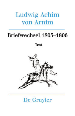Ludwig Achim von Arnim: Werke und Briefwechsel / Briefwechsel III (1805-1806) von Härtl,  Heinz, Härtl,  Ursula