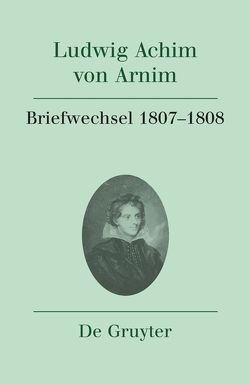 Ludwig Achim von Arnim: Werke und Briefwechsel / Briefwechsel IV (1807-1808) von Härtl,  Heinz